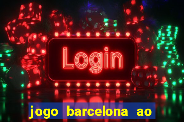 jogo barcelona ao vivo futemax